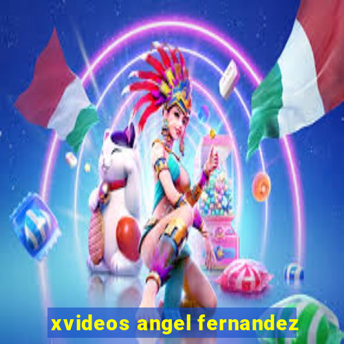 xvideos angel fernandez